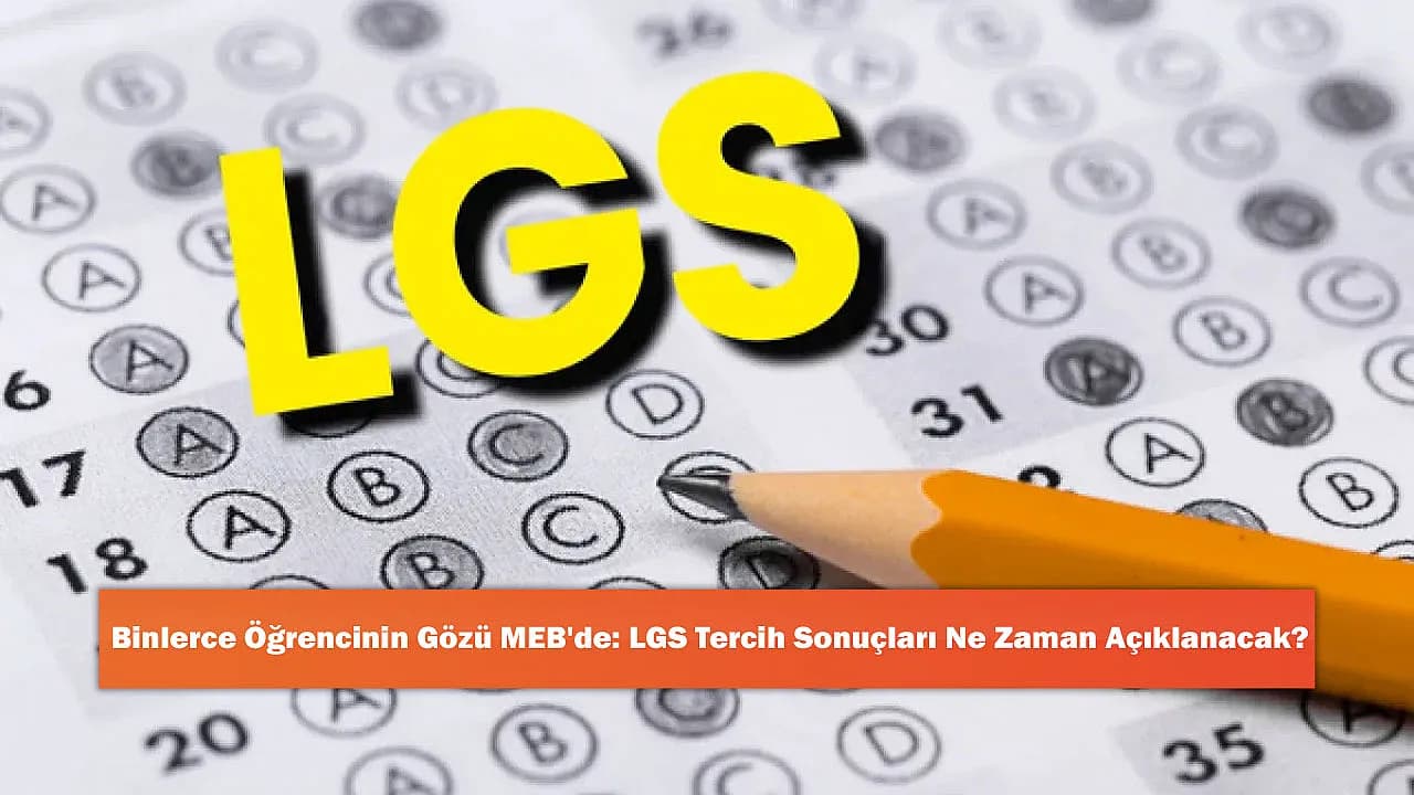 Binlerce Öğrencinin Gözü MEB'de: LGS Tercih Sonuçları Ne Zaman Açıklanacak?