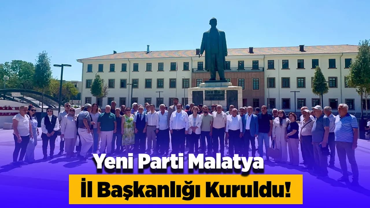 Yeni Parti Malatya Teşkilatını Resmen Oluşturdu!