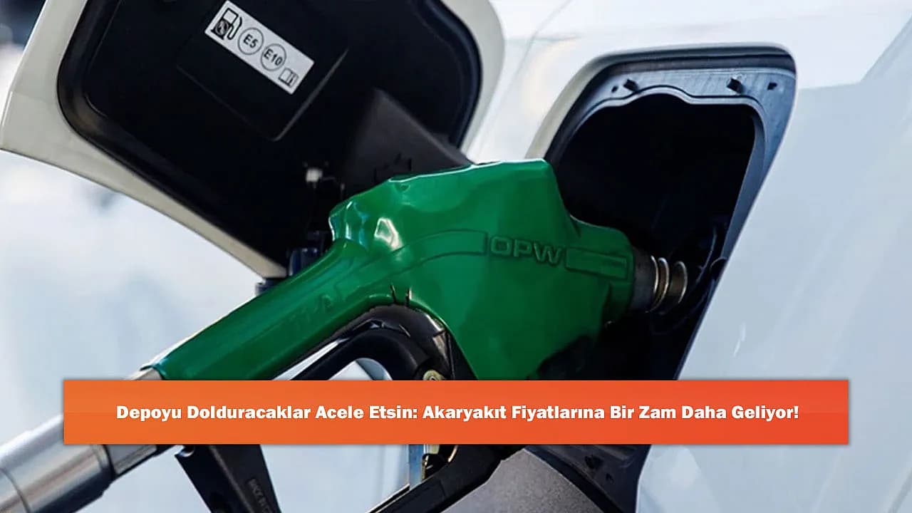 Depoyu Dolduracaklar Acele Etsin: Akaryakıt Fiyatlarına Bir Zam Daha Geliyor!