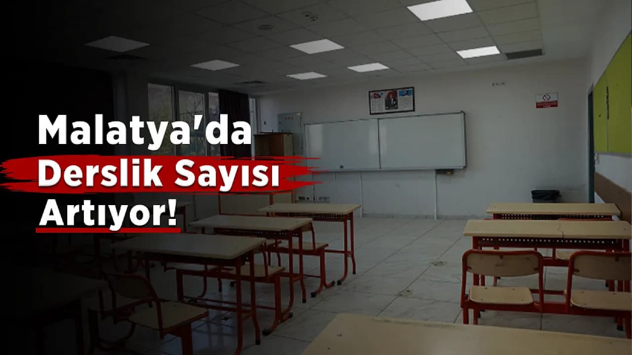 Malatya'da Yeni Eğitim Yılı Öncesi Son Durum Masaya Yatırıldı! Derslik Sayısı Artıyor